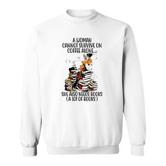 A Woman Cannot Survive On Coffee Alone She Also Needs Books A Lot Of Books Sweatshirt - Seseable