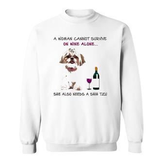 A Woman Cannot Survive On Wine Alone She Also Needs A Shih Tzu Sweatshirt - Seseable