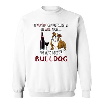 A Woman Cannot Survive On Wine Alone She Also Needs Bulldog Sweatshirt | Seseable CA