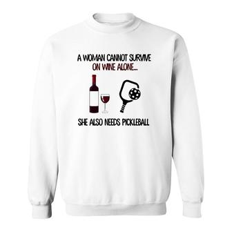 A Woman Cannot Survive On Wine Alone She Also Needs Pickleball Sweatshirt - Seseable