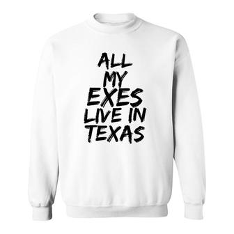 All My Exes Live In Texas Tee Sweatshirt | Mazezy