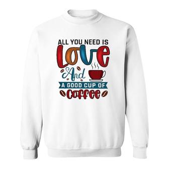 All You Need Is Love And A Good Cup Of Coffee Classic Sweatshirt | Mazezy