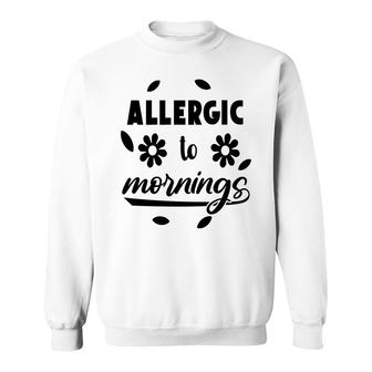Allergic To Mornings Sarcatis Funny Quote Sweatshirt - Seseable