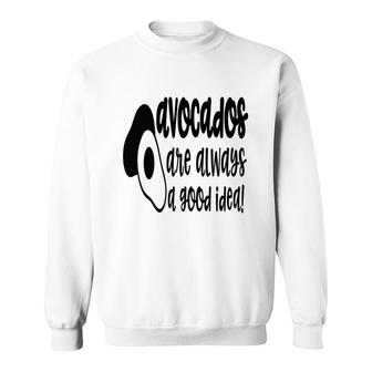Avocado Funny Are Always A Good Idea Sweatshirt - Seseable