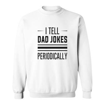 Basic I Tell Dad Jokes Funny Chemistry Meme Fathers Day Sweatshirt - Seseable
