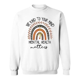 Be Kind To Your Mind Mental Health Matters Autism Awareness Sweatshirt - Seseable