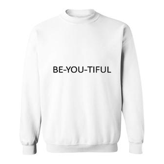 Be You Tiful Letter Graphic Attractive Gift 2022 Sweatshirt - Thegiftio