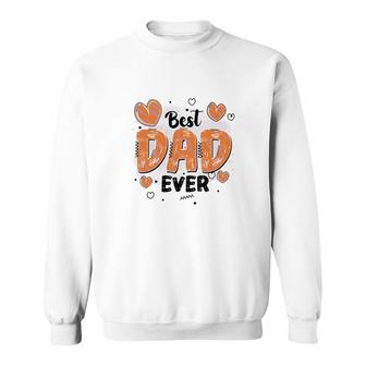 Best Dad Ever Father Day Best Gift For Father Fathers Day Sweatshirt - Seseable
