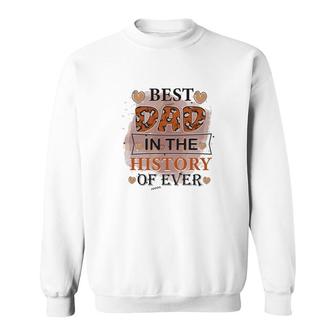 Best Dad Ever In The History Of Ever Daddy Fathers Day Sweatshirt - Seseable