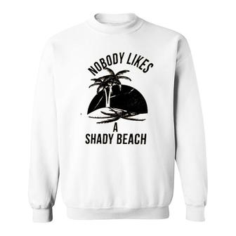 Best Gift Nobody Likes A Shady Beach Natural Sweatshirt - Seseable