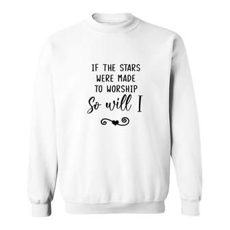 Bible Verse If The Stars Were Made To Worship So Will I Christian Sweatshirt - Seseable