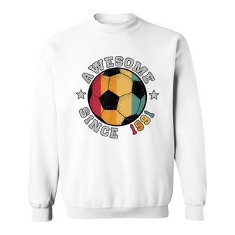 Birthday Soccer Player 31 Year Old Awesome Since 1991 Soccer Sweatshirt - Seseable