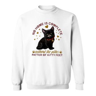 Black Cat No Home Is Complete Without The Pitter Patter Of Kitty Feet Sweatshirt | Mazezy