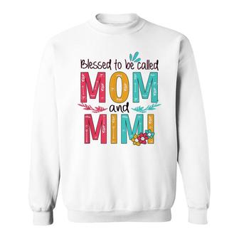 Blessed To Be Called Mom And Mimi Floral Grandma Mothers Day Sweatshirt - Seseable
