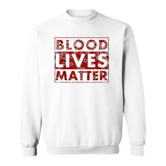 Blood Lives Matter Black Lives Matter Sweatshirt - Seseable