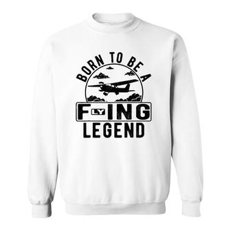 Born To Be A Flying Legend Funny Sayings Pilot Humor Graphic Sweatshirt | Mazezy