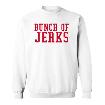 Bunch Of Jerks Red Text Sweatshirt | Mazezy