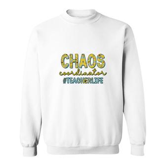 Chaos Coordinators Are Teacherslife And They All Have To Adapt To It Sweatshirt - Seseable