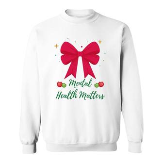 Christmas - Mental Health Matters - Mental Health Awareness Sweatshirt - Seseable