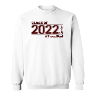 Class Of 2022 Senior Prouddad - Maroon - Grads Of 22 - Dad Sweatshirt | Mazezy