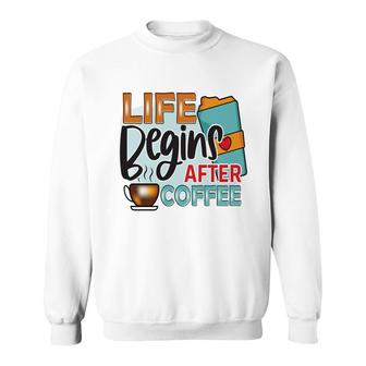 Colorful Design Life Begins After Drink Coffee New Sweatshirt - Seseable