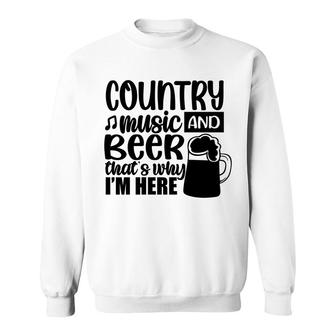 Country Music And Beer That_S Why I_M Here Sweatshirt - Seseable