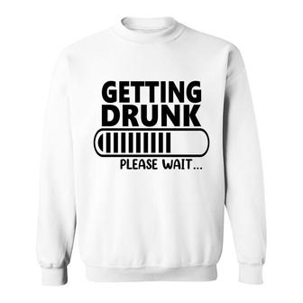 Custom Getting Drunk Right Now Please Wait Sweatshirt - Seseable