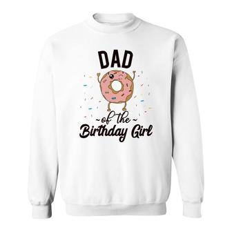 Dad Of The Birthday Girl Donut Party Theme Donut Sweatshirt - Seseable