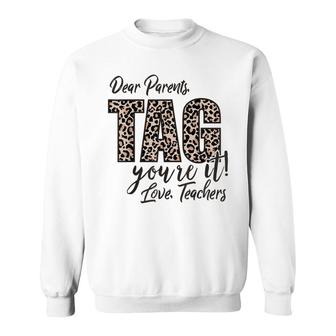 Dear Parents Tag Youre It Love Teachers End Of Year School Sweatshirt | Mazezy