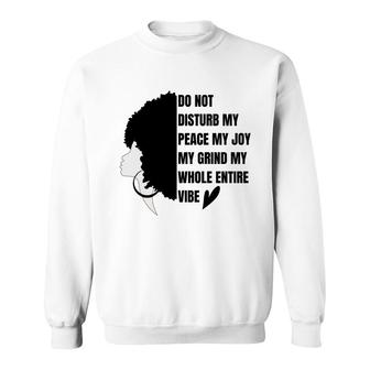 Do Not Disturb My Peace My Joy My Black Women Vibe Sweatshirt - Seseable