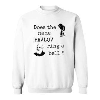 Does The Name Pavlov Ring A Bell Psychology Lovers Gift Sweatshirt - Thegiftio UK