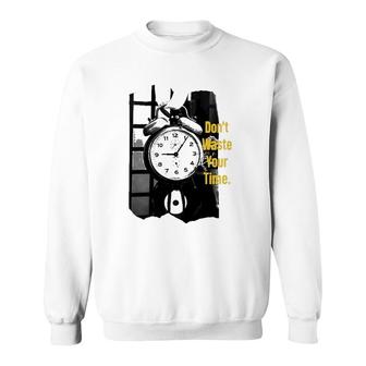 Dont Waste Your Time Alarm Clock Sweatshirt | Mazezy