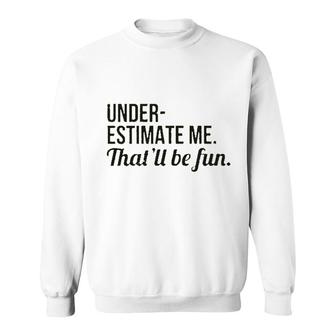 Estimate Me That Will Be Fun Great Sweatshirt - Seseable