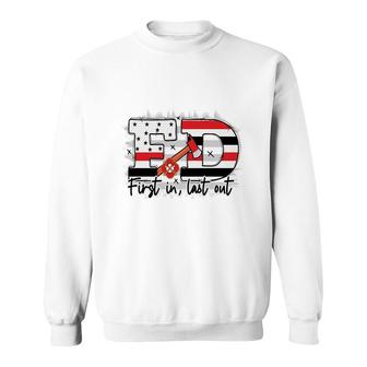 Fd First In Last Out Firefighter Proud Job Sweatshirt - Seseable