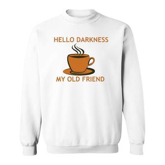 Funny Coffee - Hello Darkness My Old Friend Sweatshirt | Mazezy