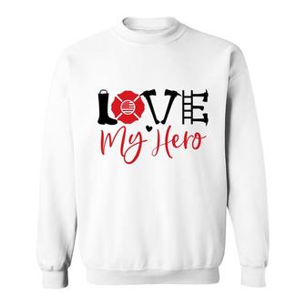 Funny Firefighter Love My Hero Red Black Graphic Meaningful Sweatshirt - Seseable