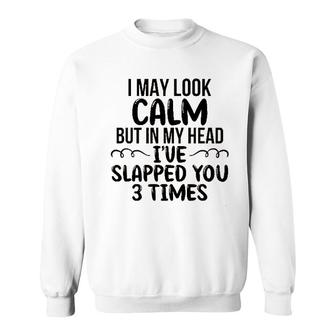 Funny I May Look Calm But In My Head 2022 Trend Sweatshirt - Seseable