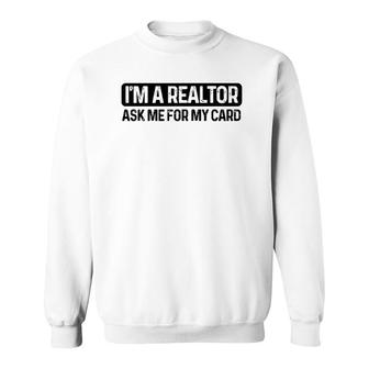 Funny Im A Realtor Ask Me For My Card Real Estate Agent Raglan Baseball Tee Sweatshirt - Seseable