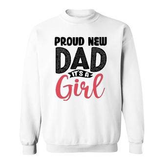 Funny Proud New Dad Its A Girl Gift For Men Cool New Father Sweatshirt - Seseable