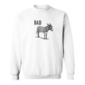 Funny Sarcastic Sayings Badass Bad Donkeyass Sweatshirt - Monsterry