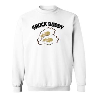 Funny Shuck Buddy Cool Seafood Lover Oyster Shell Clam Gift Sweatshirt - Thegiftio UK
