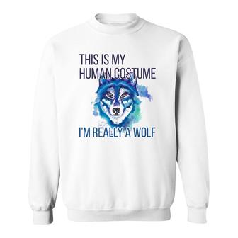 Funny This Is My Human Costume Im Really A Wolf Sweatshirt | Mazezy