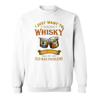 Funny Whisky And Old Man Problems Sweatshirt - Seseable