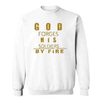 God Forges His Soldiers By Fire Sweatshirt | Mazezy