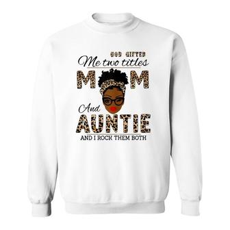 God Gifted Me Two Titles Mom And Auntie And I Rock Them Both Sweatshirt - Seseable