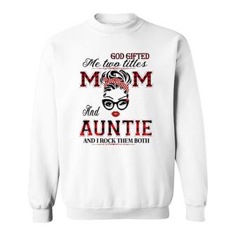 God Gifted Me Two Titles Mom And Auntie Gifts Sweatshirt - Seseable