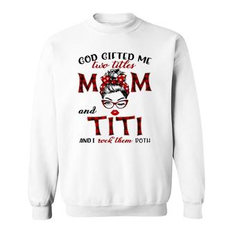 God Gifted Me Two Titles Mom And Titi Plaid Messy Bun Sweatshirt - Seseable