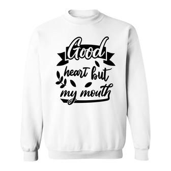 Good Heart But My Mouth Sarcastic Funny Quote Sweatshirt - Seseable