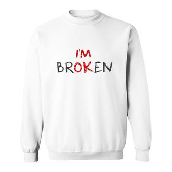 Grief Keepsake Im Ok Invisible Illness Im Broken Sweatshirt | Mazezy