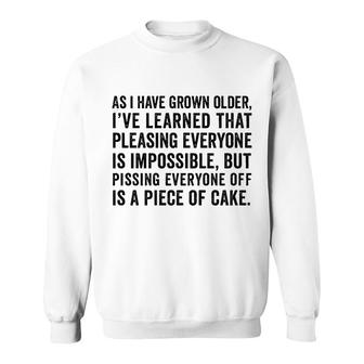 Grown Older Ive Learned That Pleasing Everyone Is Impossible Sweatshirt - Seseable